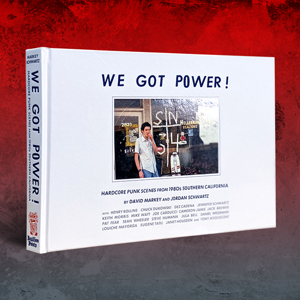 WE GOT POWER!: Hardcore Punk Scenes From 1980s Southern California, by David Markey and Jordan Schwartz