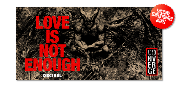 CONVERGE - LOVE IS NOT ENOUGH [DECIBEL EXCLUSIVE BLOOD ROSE RED VINYL WITH A FOLDED SILKSCREEN COVER BY VOCALIST JACOB BANNON]