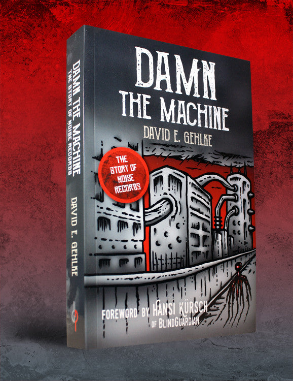 DAMN THE MACHINE - THE STORY OF NOISE RECORDS by David E. Gehlke