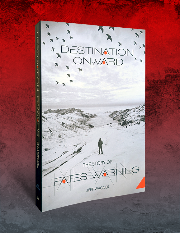 DESTINATION ONWARD, THE STORY OF FATES WARNING BY JEFF WAGNER