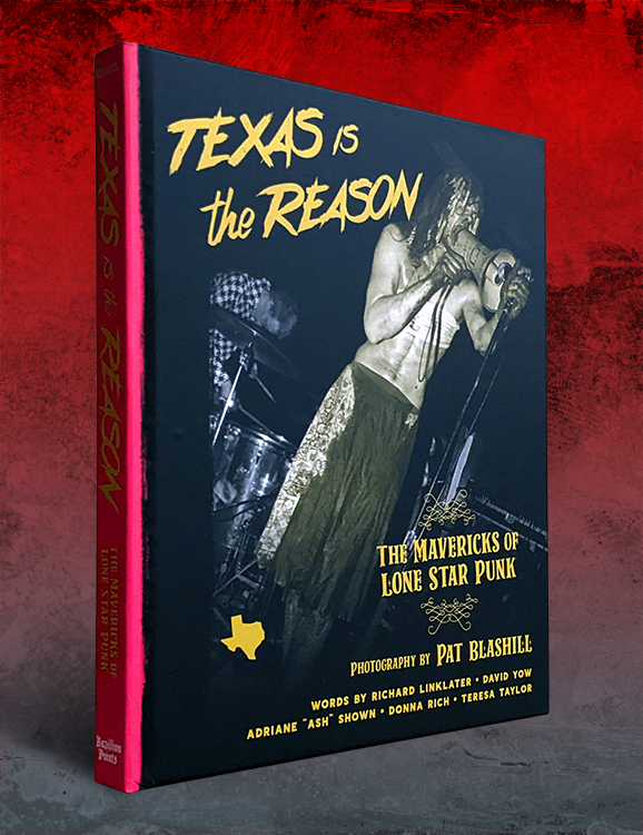 TEXAS IS THE REASON: The Mavericks of Lone Star Punk by Pat Blashill