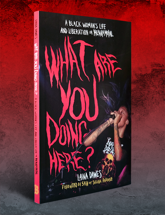 WHAT ARE YOU DOING HERE?: A Black Woman’s Life and Liberation in Heavy Metal, by Laina Dawes